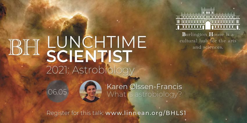 A nebula background image in orange and green with a logo of Burlington House in London announcing BH Lunchtime Scientist: Astrobiology 2021